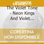 The Violet Tone - Neon Kings And Violet Queens cd