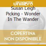 Susan Leigh Picking - Wonder In The Wander cd musicale di Susan Leigh Picking
