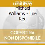 Michael Williams - Fire Red cd musicale di Michael Williams