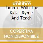 Jammin With The Kids - Ryme And Teach cd