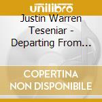 Justin Warren Teseniar - Departing From Normal Ep cd musicale di Justin Warren Teseniar
