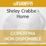 Shirley Crabbe - Home cd musicale di Shirley Crabbe