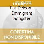 Pat Deleon - Immigrant Songster cd