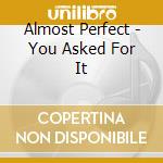 Almost Perfect - You Asked For It cd