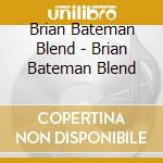 Brian Bateman Blend - Brian Bateman Blend cd