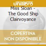 Miss Sloan - The Good Ship Clairvoyance cd