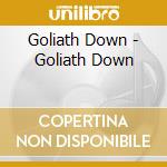 Goliath Down - Goliath Down cd musicale di Goliath Down