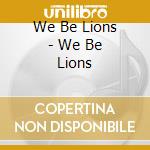 We Be Lions - We Be Lions cd