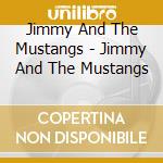 Jimmy And The Mustangs - Jimmy And The Mustangs cd