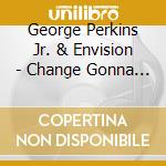 George Perkins Jr. & Envision - Change Gonna Come cd