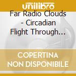 Far Radio Clouds - Circadian Flight Through The Silver Door cd