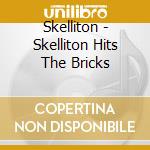 Skelliton - Skelliton Hits The Bricks cd musicale di Skelliton