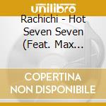 Rachichi - Hot Seven Seven (Feat. Max Kutzman, Eran Schweitzer, Debby Espinor & Roger Espinor)