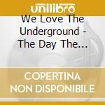 We Love The Underground - The Day The Devil Fooled The World cd