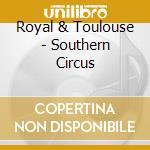 Royal & Toulouse - Southern Circus cd