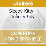 Sleepy Kitty - Infinity City cd musicale di Sleepy Kitty