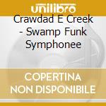 Crawdad E Creek - Swamp Funk Symphonee cd