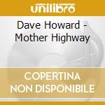 Dave Howard - Mother Highway cd