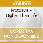 Protoavis - Higher Than Life cd
