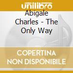 Abigale Charles - The Only Way cd