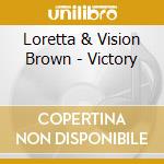 Loretta & Vision Brown - Victory cd musicale di Loretta & Vision Brown