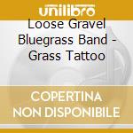 Loose Gravel Bluegrass Band - Grass Tattoo cd