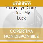 Curtis Lyn Cook - Just My Luck