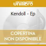 Kendoll - Ep cd musicale di Kendoll