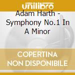 Adam Harth - Symphony No.1 In A Minor cd