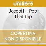 Jacobi1 - Pop That Flip cd