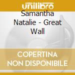 Samantha Natalie - Great Wall cd musicale di Samantha Natalie