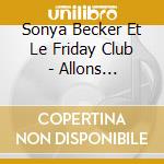 Sonya Becker Et Le Friday Club - Allons Chanter! cd musicale di Sonya Becker Et Le Friday Club