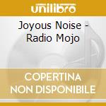Joyous Noise - Radio Mojo cd musicale di Joyous Noise