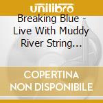 Breaking Blue - Live With Muddy River String Band cd musicale di Breaking Blue