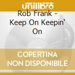 Rob Frank - Keep On Keepin' On cd