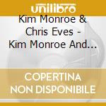 Kim Monroe & Chris Eves - Kim Monroe And Chris Eves cd musicale di Kim Monroe & Chris Eves