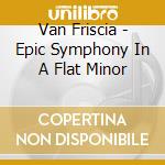 Van Friscia - Epic Symphony In A Flat Minor cd