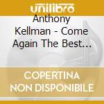 Anthony Kellman - Come Again The Best Of Anthony Kellman cd musicale di Anthony Kellman