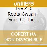 Dre Z & Roots Gwaan - Sons Of The King cd