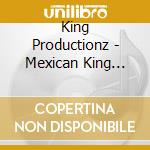 King Productionz - Mexican King Nation cd musicale di King Productionz