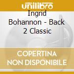 Ingrid Bohannon - Back 2 Classic cd
