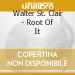 Walter St. Clair - Root Of It cd