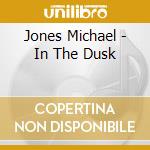 Jones Michael - In The Dusk cd