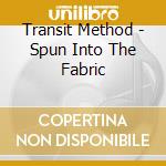 Transit Method - Spun Into The Fabric cd