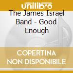 The James Israel Band - Good Enough cd