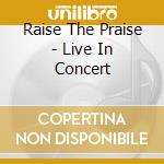 Raise The Praise - Live In Concert cd