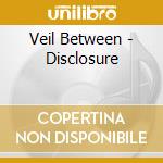 Veil Between - Disclosure cd