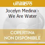 Jocelyn Medina - We Are Water cd