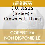 J.U. Justus (Justice) - Grown Folk Thang cd