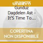 Gunduz Dagdelen Ast - It'S Time To Start Living cd
